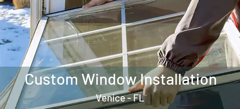  Custom Window Installation Venice - FL