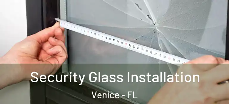  Security Glass Installation Venice - FL