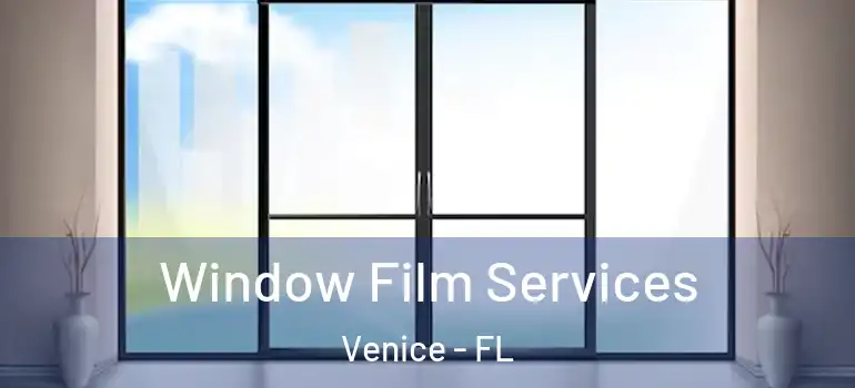  Window Film Services Venice - FL