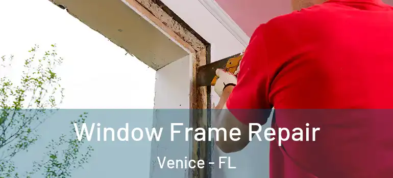  Window Frame Repair Venice - FL